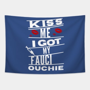 kiss me i got my fauci ouchie Tapestry