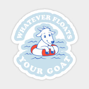 Whatever Floats Your Goat Magnet