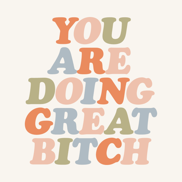 You Are Doing Great Bitch in orange peach green and blue by MotivatedType