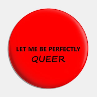 Let Me Be Perfectly Queer Pin