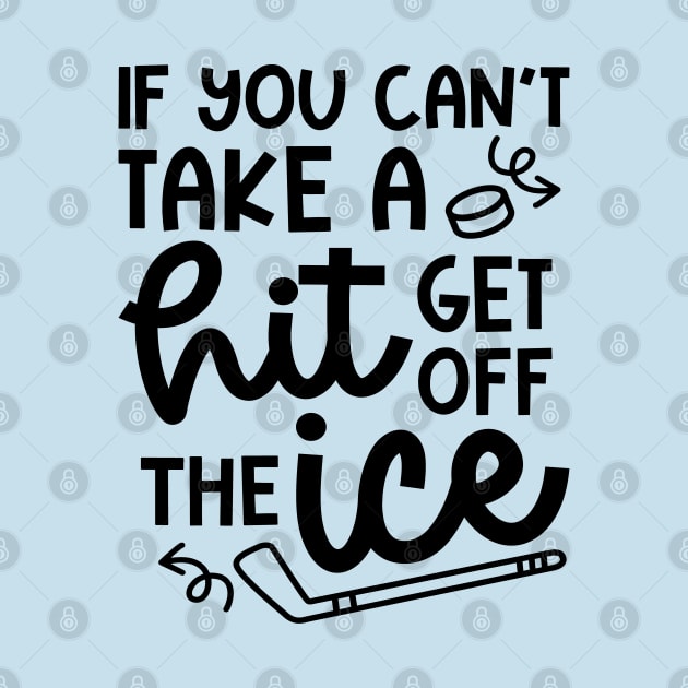 If You Can't Take A Hit Get Off The Ice Hockey Cute Funny by GlimmerDesigns