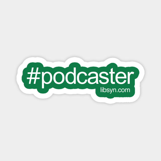 #podcaster Magnet by Libsyn