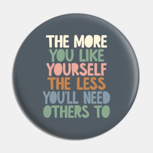 The More You Like Yourself The Less You'll Need Others To in grey peach green and blue Pin