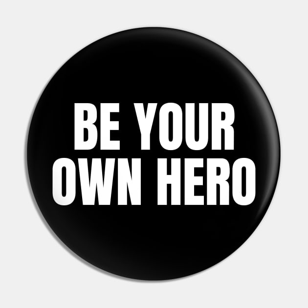 Be Your Own Hero Inspirational Motivational Quote Pin by Art-Jiyuu