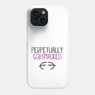 Perpetually gobsmacked. Phone Case