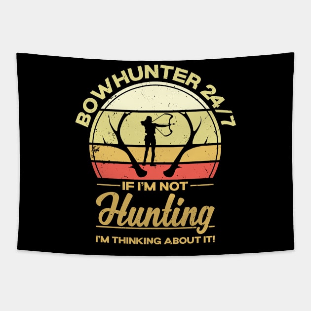 Bowhunter 24/7 If I´m Not Hunting I´m Thinking About It Tapestry by Schimmi
