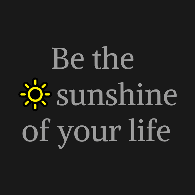 Be the sunshine of by Tshirtzie