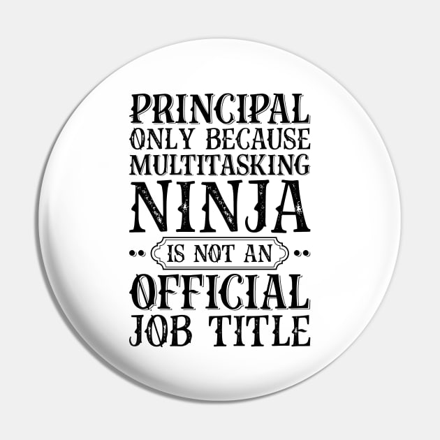 Principal Only Because Multitasking Ninja Is Not An Official Job Title Pin by Saimarts