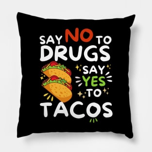 Say No To Drugs Say Yes To Tacos Pillow