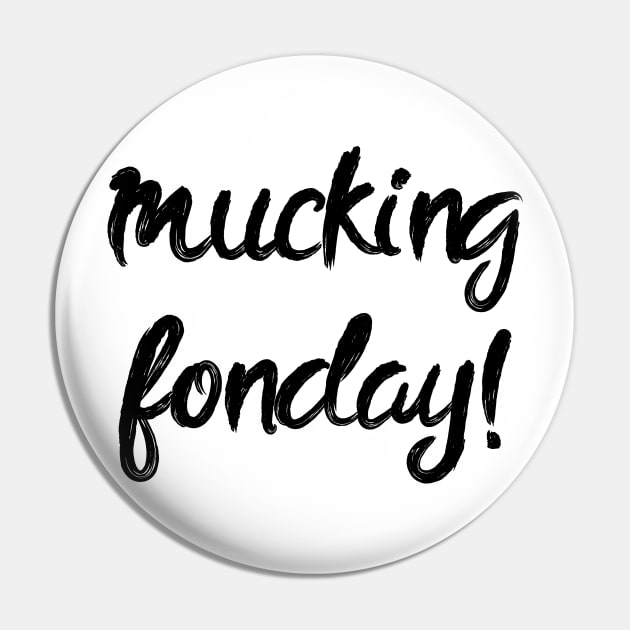 Mucking Funday – Fucking Monday Pin by alltheprints