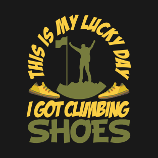 funny rock climbing shirt this is My Luck Day i got My climb shoes T-Shirt