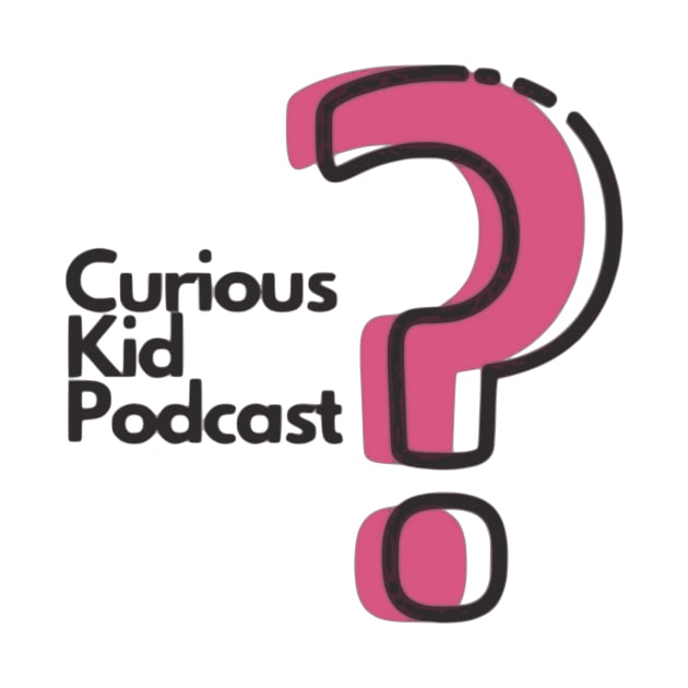 Curious Kid Podcast by CuriousKidPodcast