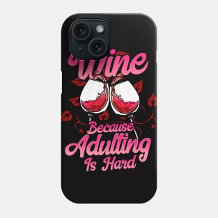 Wine Because Adulting Is Hard Phone Case