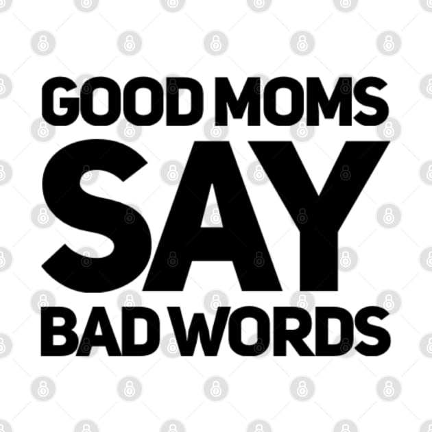 Good Moms Say Bad Words. Funny Mom Saying. by That Cheeky Tee