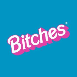 Bitches T-Shirt