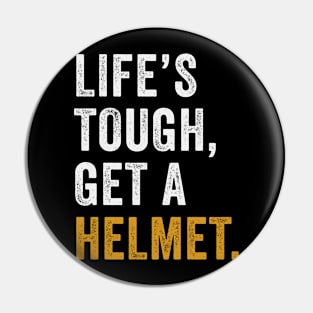 Life's Tough Get a Helmet Pin