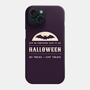 Give Me Something Good To Eat - No Tricks Just Treats Phone Case