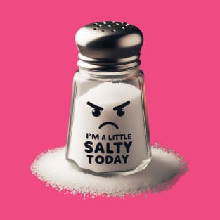 I'm a Little Salty Today Angry Salt Shaker #2 T-Shirt