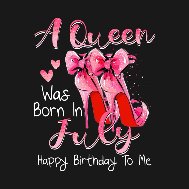 A Queen Was Born In July Happy Birthday To Me by Margaretsantana