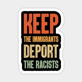 keep the immigrants deport the racists Magnet