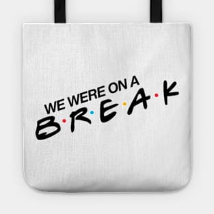 “We Were On A Break!” Tote