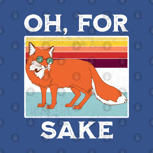 Disover Oh For Fox Sake Funny Sarcastic Pun Joke - Oh For Fox Sake Funny Sarcastic Pun Jok - T-Shirt