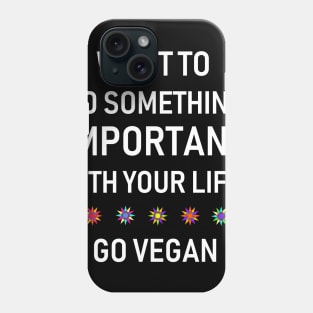 Want to Do Something Important? Phone Case