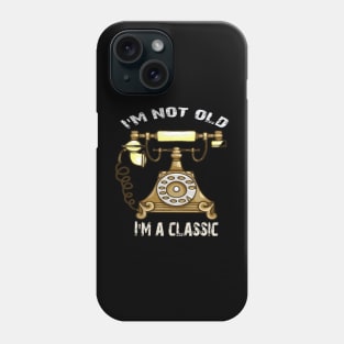 I'm not old i'm classic Phone Case