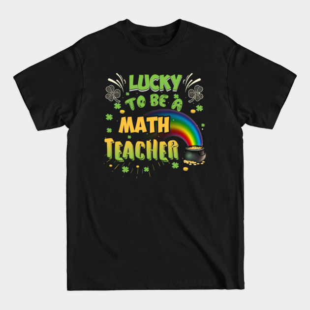 Disover Lucky To Be A Math Teacher Cute Math Lover St Patricks Day - Funny Patricks Day 2021 Gift - T-Shirt