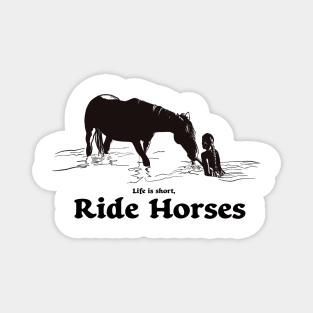 Life is to short, Ride Horses Magnet