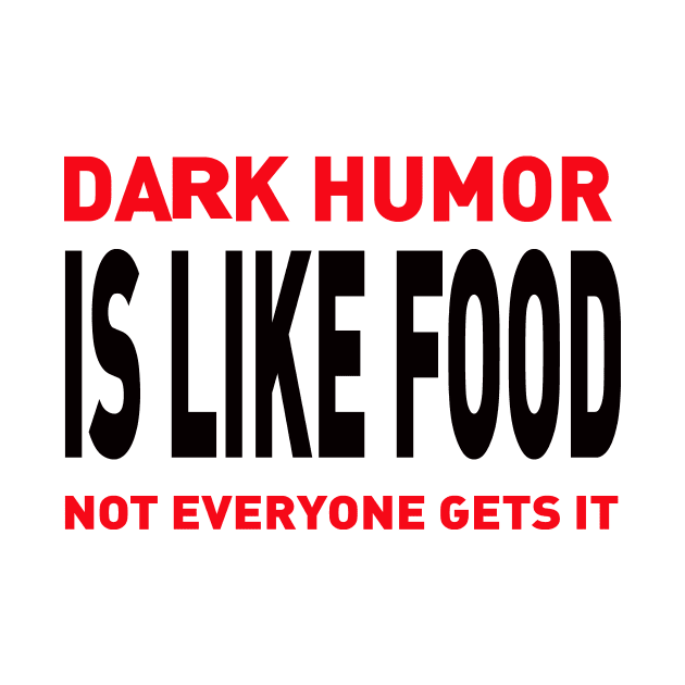 Dark Humor Is Like Food Not Everyone Gets by Adel dza