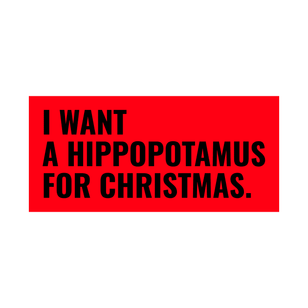 I want a hippopotamus for Christmas ! by AmongOtherThngs