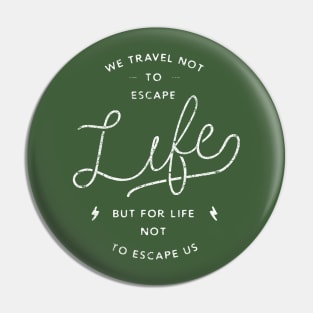 Travel for life not to escape us Pin