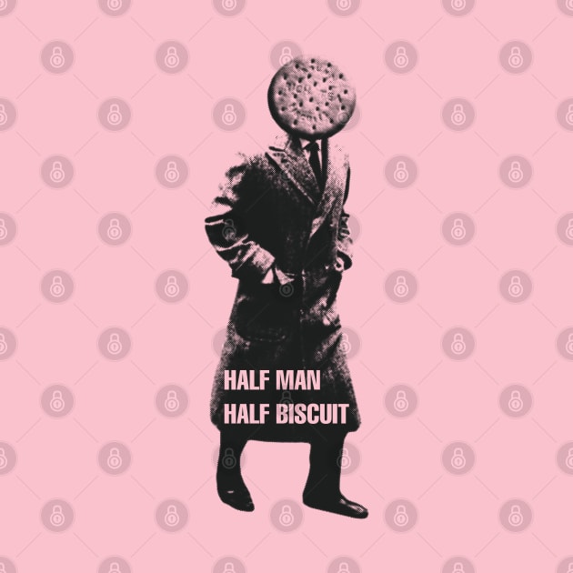 HALF MAN HALF BISCUIT by goatboyjr