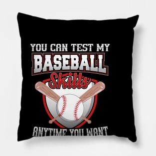 You Can Test My Baseball Skills Anytime You Want Pillow