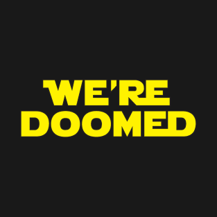 We're Doomed. T-Shirt