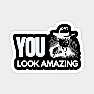 YOU Look Amazing Today Pointing Finger Funny Quote Magnet