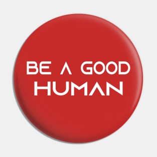 be a good human Pin