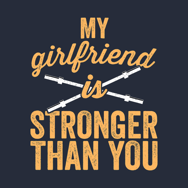 My Girlfriend Is Stronger Than You Weight Lifting T-Shirt by 14thFloorApparel