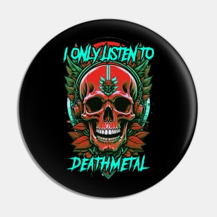 I only listen to death metal Pin