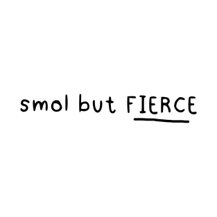 Smol but fierce (White) T-Shirt