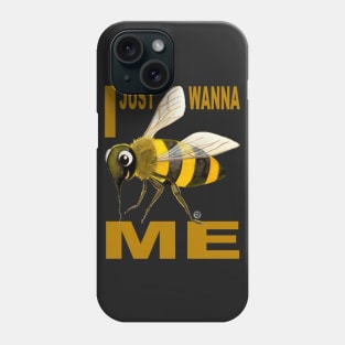 I JUST WANNA BE(E) ME Phone Case