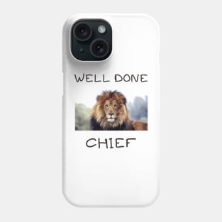 Well done chief Phone Case