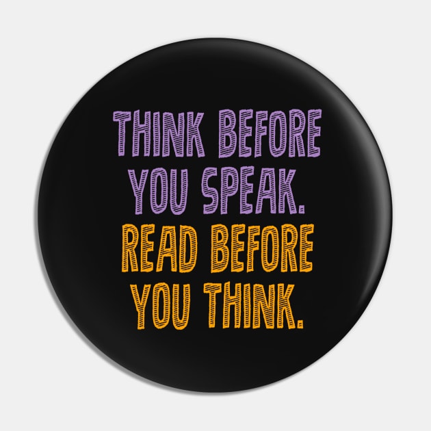 Think before you speak. Read before you think. Pin by INKUBATUR