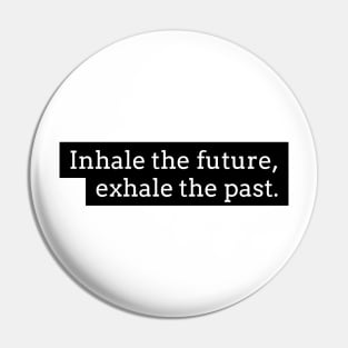 Inhale the future exhale the past Pin