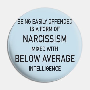 Being easily offended is a form of Narcissism mixed with below average intelligence Pin