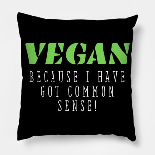 Vegan funny quote: vegan because I have got common sense Pillow