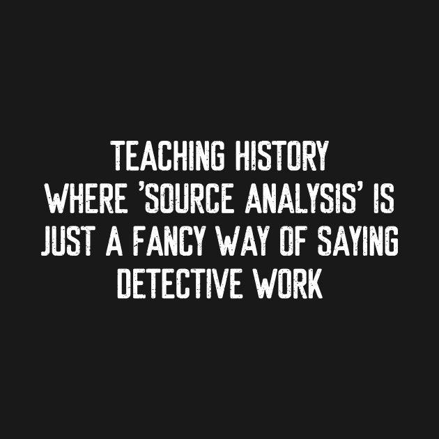 Teaching history Where 'source analysis' is just a fancy way by trendynoize