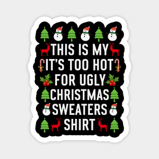 This is my its too hot for ugly christmas sweaters Magnet