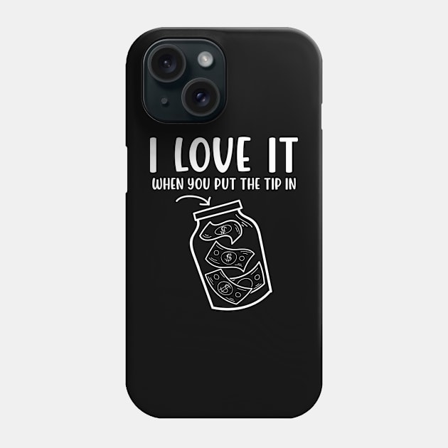 I Love It When You Put The Tip In - Bartending Phone Case by AngelBeez29